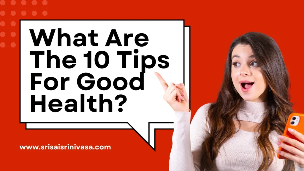 What Are The 10 Tips For Good Health