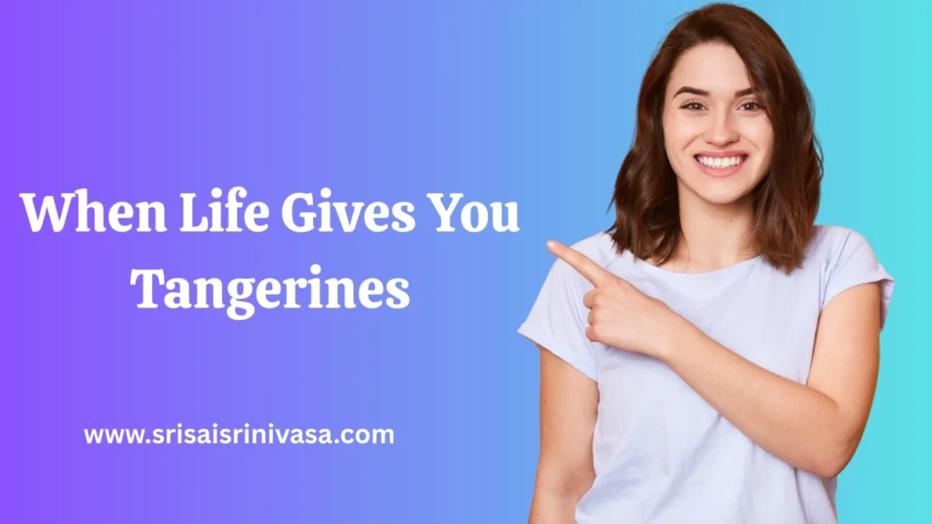 When Life Gives You Tangerines