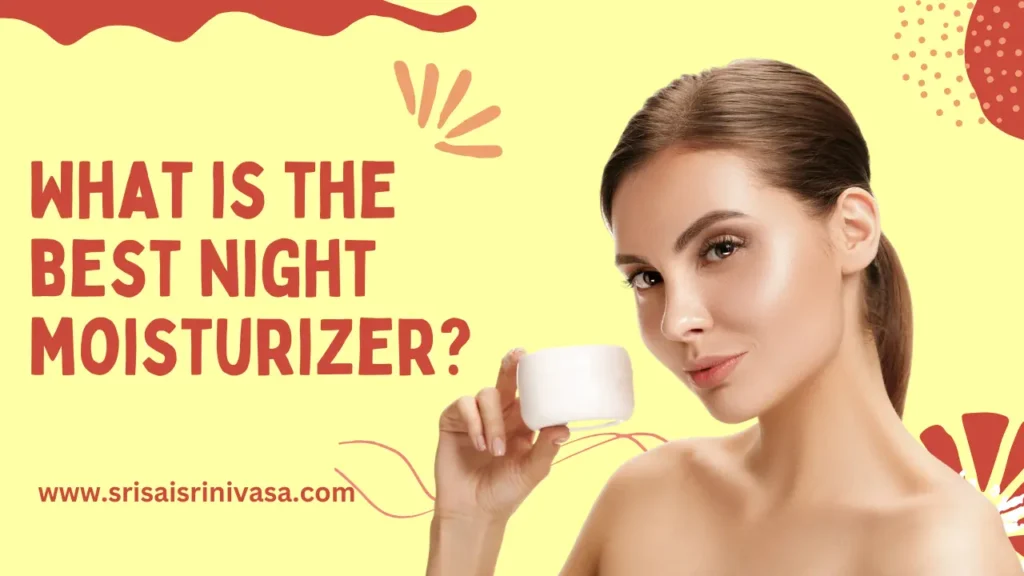 What is the best night moisturizer