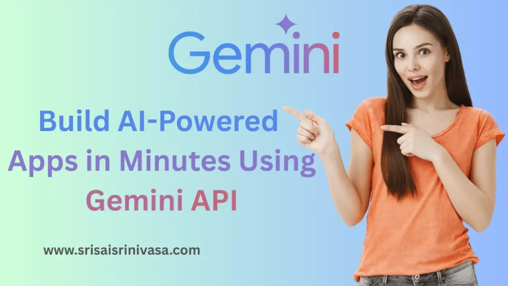 Build AI-Powered Apps in Minutes Using Gemini API