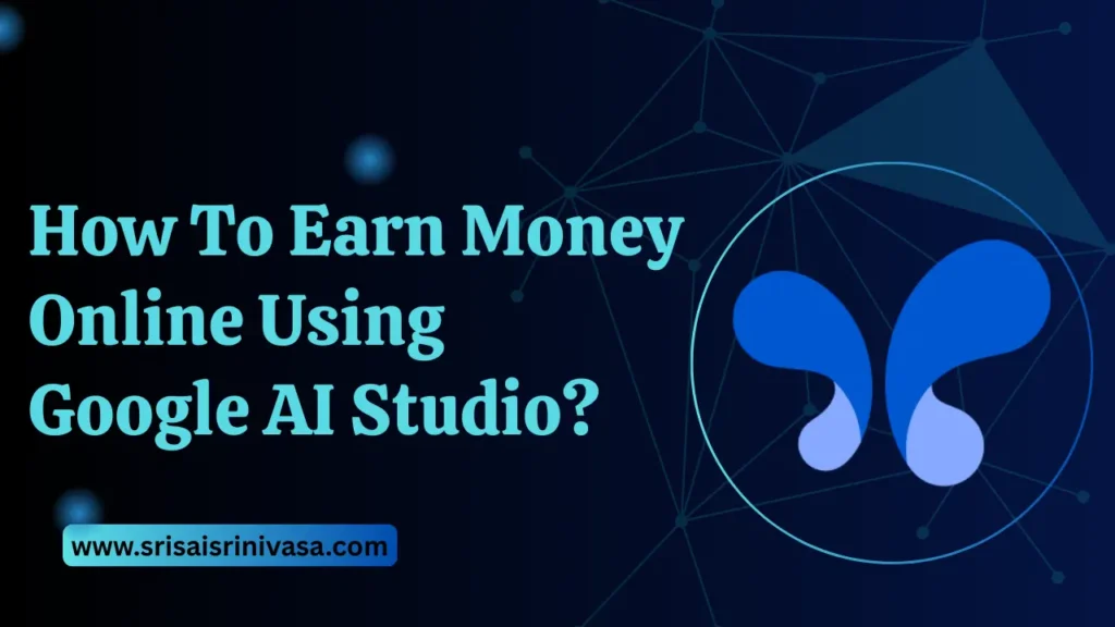 how to earn money online using google ai studio